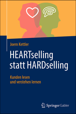 Heartselling Statt Hardselling: Kunden Lesen Und Verstehen Lernen