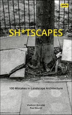 Sh*tscapes: 100 Mistakes in Landscape Architecture