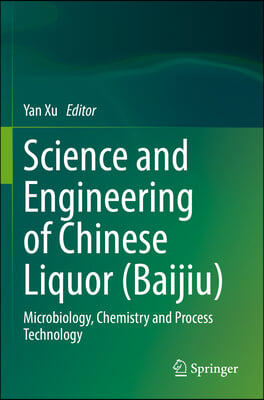 Science and Engineering of Chinese Liquor (Baijiu): Microbiology, Chemistry and Process Technology