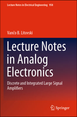 Lecture Notes in Analog Electronics: Discrete and Integrated Large Signal Amplifiers