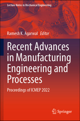 Recent Advances in Manufacturing Engineering and Processes: Proceedings of Icmep 2022