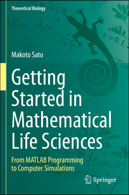 Getting Started in Mathematical Life Sciences: From MATLAB Programming to Computer Simulations