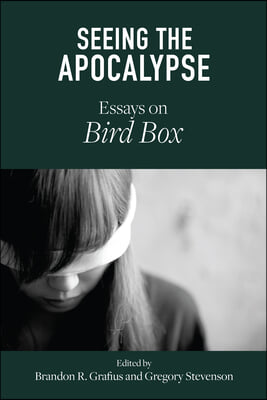 Seeing the Apocalypse: Essays on Bird Box
