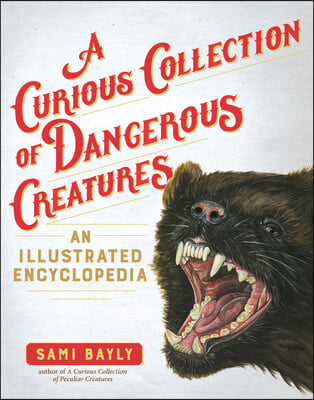 A Curious Collection of Dangerous Creatures: An Illustrated Encyclopedia