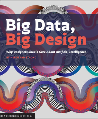 Big Data Big Design: Why Designers Should Care about Artificial Intelligence