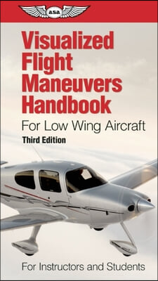 Visualized Flight Maneuvers Handbook for Low Wing Aircraft