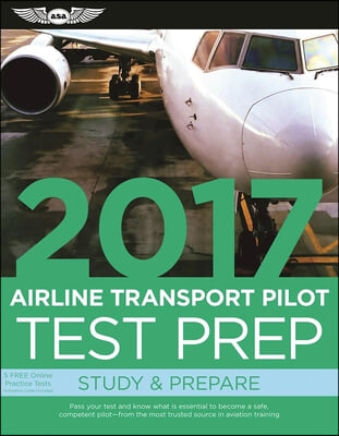 Airline Transport Pilot Test Prep 2017 + Computer Testing Supplement for Airline Transport Pilot and Aircraft Dispatcher
