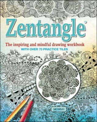 Zentangle: The Inspiring and Mindful Drawing Workbook with Over 70 Practice Tiles