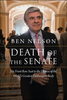 Death of the Senate: My Front Row Seat to the Demise of the World's Greatest Deliberative Body