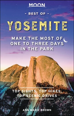 Moon Best of Yosemite: Make the Most of One to Three Days in the Park