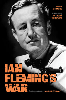 Ian Fleming&#39;s War: The Inspiration for 007