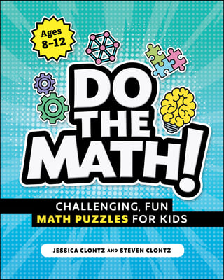 Do the Math!: Challenging, Fun Math Puzzles for Kids