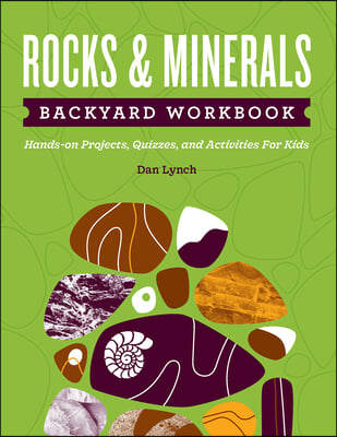 Rocks & Minerals Backyard Workbook: Hands-On Projects, Quizzes, and Activities for Kids