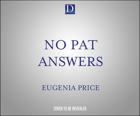 No Pat Answers: Looking Squarely at Life&#39;s Most Difficult Questions