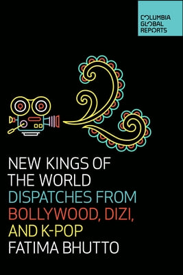 New Kings of the World: Dispatches from Bollywood, Dizi, and K-Pop