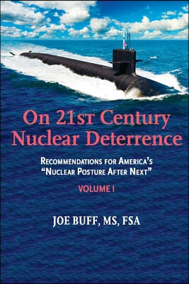On 21st Century Nuclear Deterrence, 1: Recommendations for America&#39;s Nuclear Posture After Next - Volume 1
