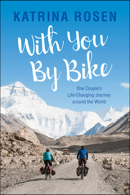 With You by Bike: One Couple&#39;s Life-Changing Journey Around the World