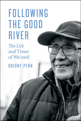 Following the Good River: The Life and Times of Wa&#39;xaid