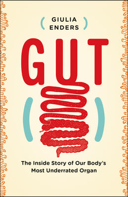 Gut: The Inside Story of Our Body&#39;s Most Underrated Organ (Paperback)