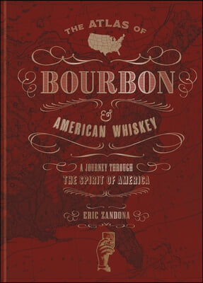 The Atlas of Bourbon and American Whiskey: A Journey Through the Spirit of America