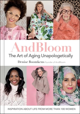 And Bloom The Art of Aging Unapologetically