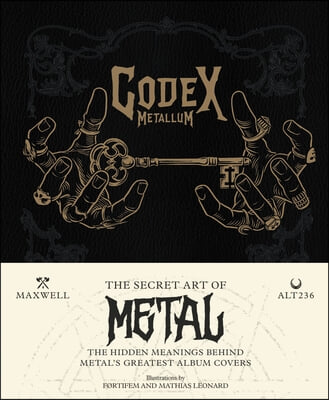 Codex Metallum: The Secret Art of Metal - The Hidden Meanings Behind Metal's Greatest Album Covers