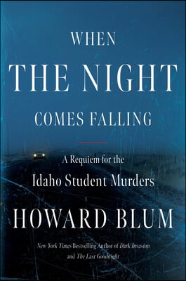 When the Night Comes Falling: A Requiem for the Idaho Student Murders