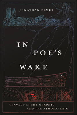 In Poe's Wake: Travels in the Graphic and the Atmospheric