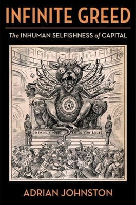 Infinite Greed: The Inhuman Selfishness of Capital