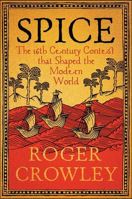 Spice: The 16th-Century Contest That Shaped the Modern World