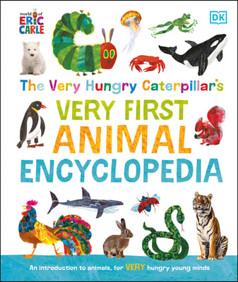 The Very Hungry Caterpillar&#39;s Very First Animal Encyclopedia: An Introduction to Animals, for Very Hungry Young Minds