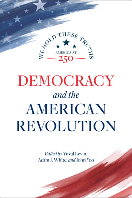 Democracy and the American Revolution: We Hold These Truths