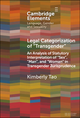 Legal Categorization of &#39;Transgender&#39;: An Analysis of Statutory Interpretation of &#39;Sex&#39;, &#39;Man&#39;, and &#39;Woman&#39; in Transgender Jurisprudence