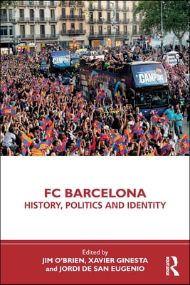 FC Barcelona: History, Politics and Identity