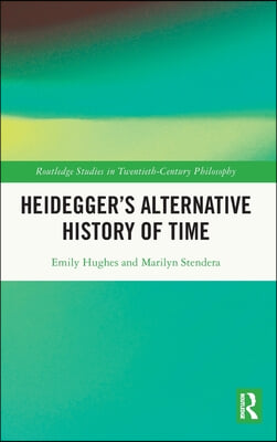 Heidegger’s Alternative History of Time