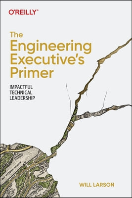 The Engineering Executive&#39;s Primer: Impactful Technical Leadership