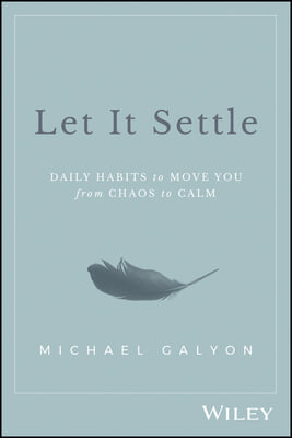 Let It Settle: Daily Habits to Move You from Chaos to Calm