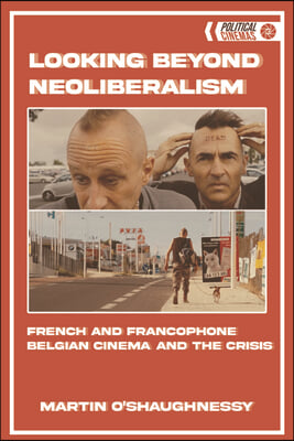 Looking Beyond Neoliberalism: French and Belgian Cinema Post-2008