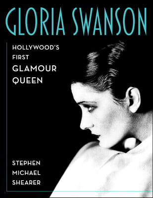 Gloria Swanson: Hollywood&#39;s First Glamour Queen