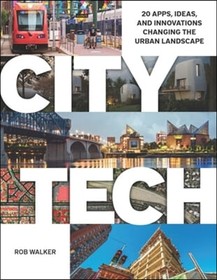 City Tech: 20 Apps, Ideas, and Innovations Changing the Urban Landscape