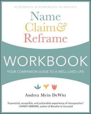 Name, Claim &amp; Reframe Workbook: Your Companion Guide to a Well-Lived Life