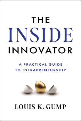 The Inside Innovator: A Practical Guide to Intrapreneurship