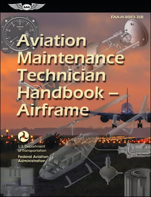 Aviation Maintenance Technician Handbook--Airframe (2024): Faa-H-8083-31b