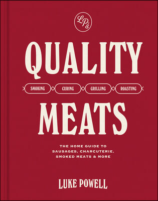 Quality Meats: The Home Guide to Sausages, Charcuterie, Smoked Meats & More: Smoking, Curing, Grilling, Roasting