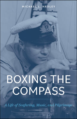 Boxing the Compass: A Life of Seafaring, Music, And, Pilgrimage