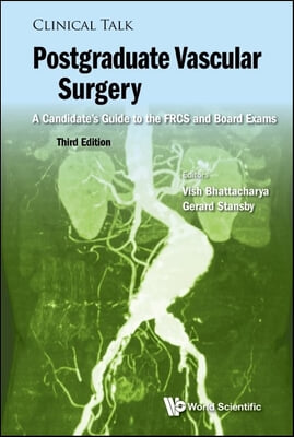 Postgraduate Vascular Surgery: A Candidate&#39;s Guide to the Frcs and Board Exams (Third Edition)
