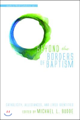 Beyond the Borders of Baptism: Catholicity, Allegiances, and Lived Identities