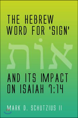 The Hebrew Word for &#39;sign&#39; and its Impact on Isaiah 7: 14