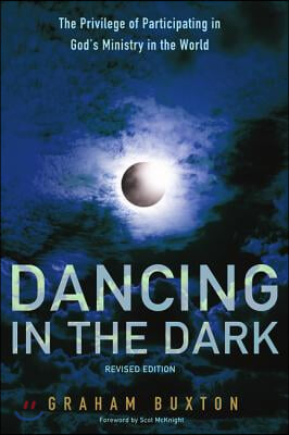 Dancing in the Dark, Revised Edition: The Privilege of Participating in God&#39;s Ministry in the World