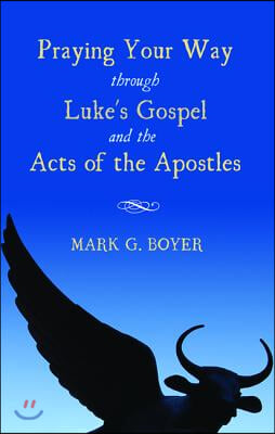 Praying Your Way through Luke&#39;s Gospel and the Acts of the Apostles